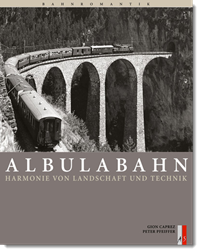 Albulabahn – Harmonie von Landschaft und Technik, Gion Rudolf Caprez, Peter Pfeiffer, AS Verlag (Schweiz)
