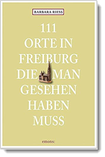 111 Orte in Freiburg die man gesehen haben muss; Barbara Riess; emons Verlag