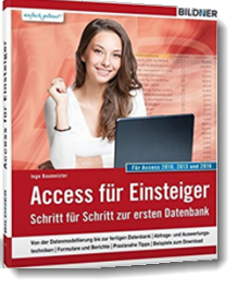 Access für Einsteiger – für die Versionen 2010, 2013 und 2016: Schritt für Schritt zur ersten Datenbank; Inge Baumeister; Bildner Verlag