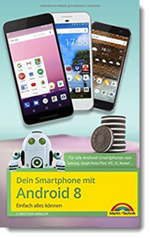 Dein Smartphone mit Android 8 Oreo – Einfach alles können – die besten Tipps und Tricks; Christian Immler; Markt & Technik