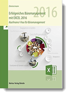 Erfolgreiches Büromanagement mit EXCEL 2016: Kaufmann/-frau für Büromanagement; Axel Zimmermann; Merkur Verlag