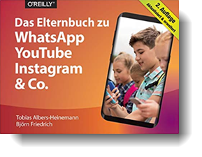 Das Elternbuch zu WhatsApp, YouTube, Instagram & Co.; Tobias Albers-Heinemann, Björn Friedrich; O’Reilly