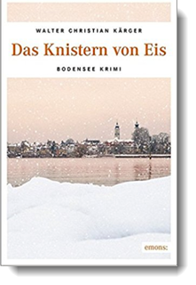 Das Knistern von Eis: Bodensee Krimi; Walter Christian Kärger; emons Verlag