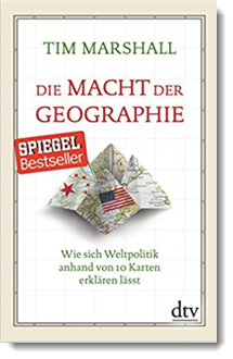 Die Macht der Geographie: Wie sich Weltpolitik anhand von 10 Karten erklären lässt; Tim Marshall; dtv