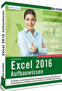 Excel 2016 – Aufbauwissen: Profiwissen im praktischen Einsatz; Inge Baumeister; Bildner Verlag