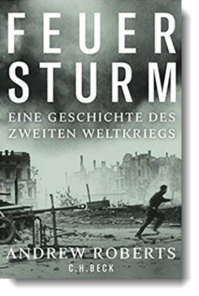 Feuersturm: Eine Geschichte des Zweiten Weltkriegs; Andrew Roberts; C. H. Beck