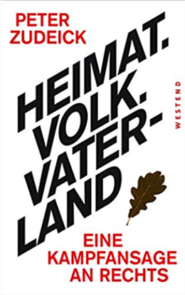 HEIMAT – VOLK – VATERLAND Eine Kampfansage an Rechts; Peter Zudeick; Westend Verlag