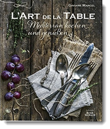 L’Art de la Table: Mediterran kochen und genießen; Gintare Marcel; BusseSeewald