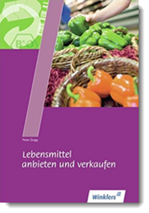 Lebensmittel anbieten und verkaufen; Peter Zogg; Winklers Verlag