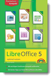 LibreOffice 5 optimal nutzen für Ein und Umsteiger; Philip Kiefer, Markt & Technik Verlag