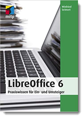 LibreOffice 6: Praxiswissen für Ein- und Umsteiger; Winfried Seimert; mitp
