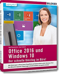 Office 2016 und Windows 10: Der schnelle Umstieg im Büro; Anja Schmid, Inge Baumeister; Bildner Verlag