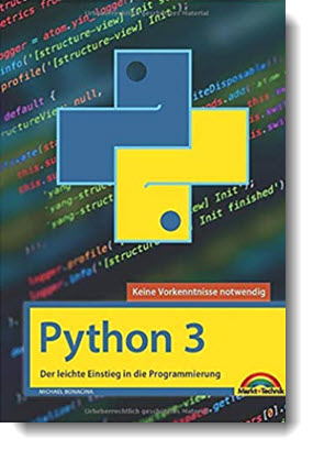 Python 3: – Der leichte Einstieg in die Programmierung; Michael Bonacina; Markt + Technik