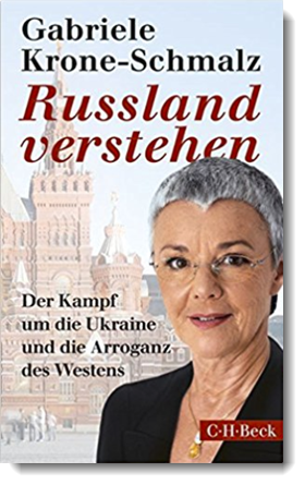 Russland verstehen: Der Kampf um die Ukraine und die Arroganz des Westens; Gabriele Krone-Schmalz; C.H. Beck