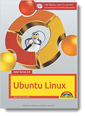 Jetzt lerne ich Ubuntu 18.04 LTS – aktuellste Version Das Komplettpaket für den erfolgreichen Einstieg; Matthias Ristow; Markt & Technik Verlag