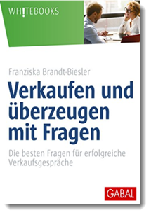 Verkaufen und überzeugen mit Fragen: Die besten Fragen für erfolgreiche Verkaufsgespräche; Franziska Brandt-Biesler; Gabal Verlag