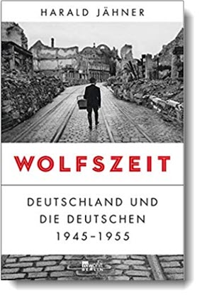 Wolfszeit: Deutschland und die Deutschen 1945 – 1955; Harald Jähner; rowohlt Berlin