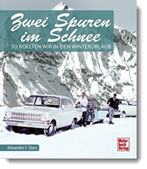 Zwei Spuren im Schnee: So rollten wir in den Winterurlaub; Alexander F. Storz; Motorbuch Verlag