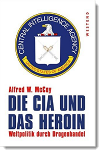 Die CIA und das Heroin: Weltpolitik durch Drogenhandel, Alfred W. McCoy, Westend Verlag
