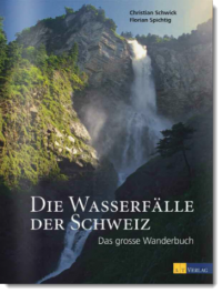 Die Wasserfälle der Schweiz, Das grosse Wanderbuch, Florian Spichtig, Christian Schwick, AT-Verlag (CH)