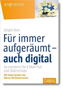 Für immer aufgeräumt – auch digital: So meistern Sie E-Mail-Flut und Datenchaos; Jürgen Kurz; Gabal Verlag