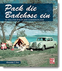 Pack die Badehose ein: So rollten wir in den Sommerurlaub; Alexander F. Storz; Motorbuch Verlag
