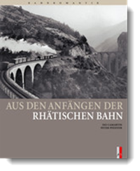 Aus den Anfängen der Rhätischen Bahn, Iso Camertin, Peter Pfeiffer, AS Verlag