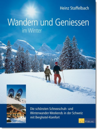 Wandern und Geniessen im Winter, Heinz Staffelbach, AT Verlag (CH)